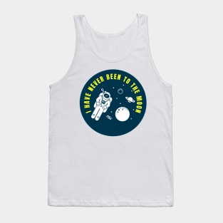 I Have Never Been to the Moon Funny Astronaut Quote Tank Top